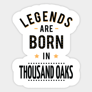 Legends Are Born In Thousand Oaks Sticker